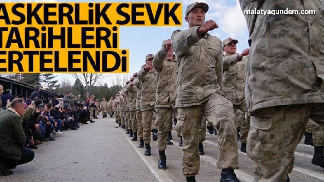 Askerlik sevk tarihleri ertelendi